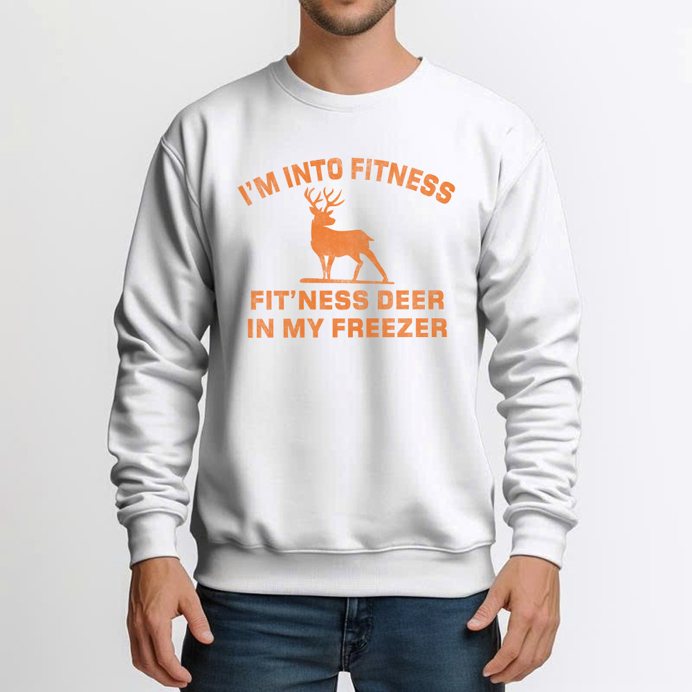 I’m Into Fitness Fit’ness Deer In My Freezer Sweatshirt Funny Deer Hunting Shirts Gift For Men