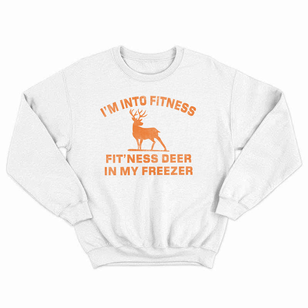 I'm Into Fitness Fit'ness Deer In My Freezer Sweatshirt Funny Deer Hunting Shirts Gift For Men