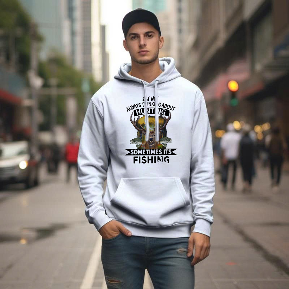 I’m Not Always Thinking About Hunting It’s Fishing Hoodie Deer Hunter Fishing Lover Gifts