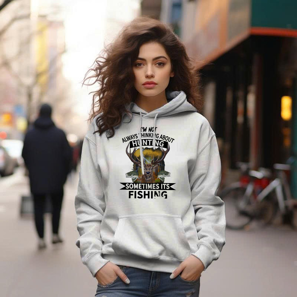 I’m Not Always Thinking About Hunting It’s Fishing Hoodie Deer Hunter Fishing Lover Gifts