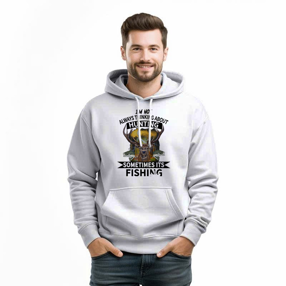 I’m Not Always Thinking About Hunting It’s Fishing Hoodie Deer Hunter Fishing Lover Gifts