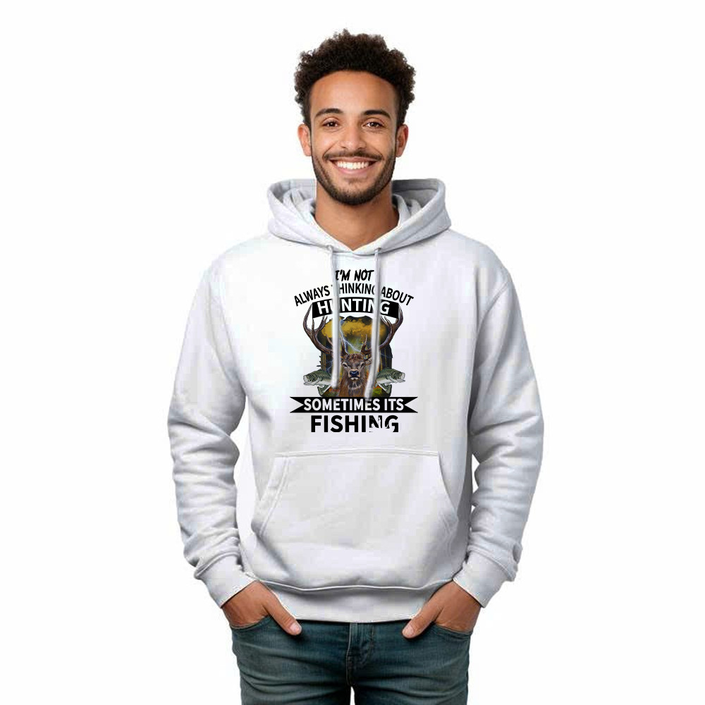 I’m Not Always Thinking About Hunting It’s Fishing Hoodie Deer Hunter Fishing Lover Gifts