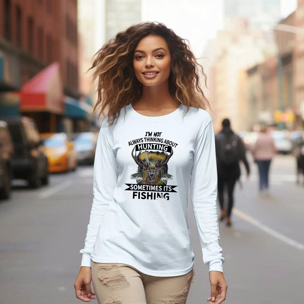 I’m Not Always Thinking About Hunting It’s Fishing Long Sleeve Shirt Deer Hunter Fishing Lover Gifts