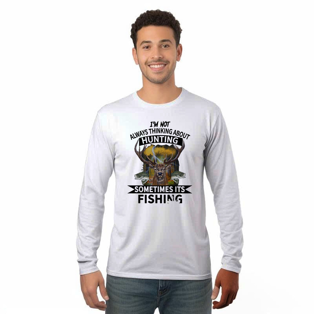 I'm Not Always Thinking About Hunting It's Fishing Long Sleeve Shirt Deer Hunter Fishing Lover Gifts