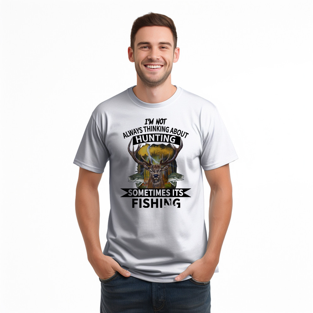 I’m Not Always Thinking About Hunting It’s Fishing T-Shirt Deer Hunter Fishing Lover Gifts
